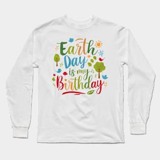 Happy Earth Day Is My Birthday Good For Lover Earth Day 2024 Long Sleeve T-Shirt